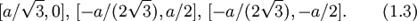 [a/\sqrt{3},0],\,[-a/(2\sqrt{3}),a/2],\,[-a/(2\sqrt{3}),-a/2].\qquad(1.3)